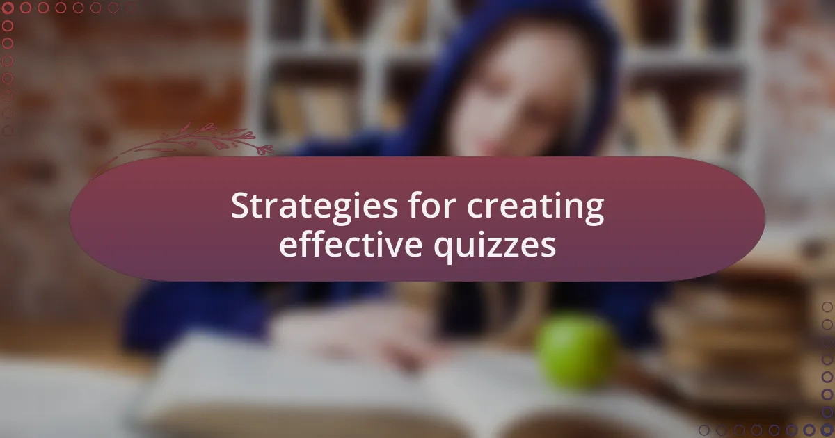 Strategies for creating effective quizzes