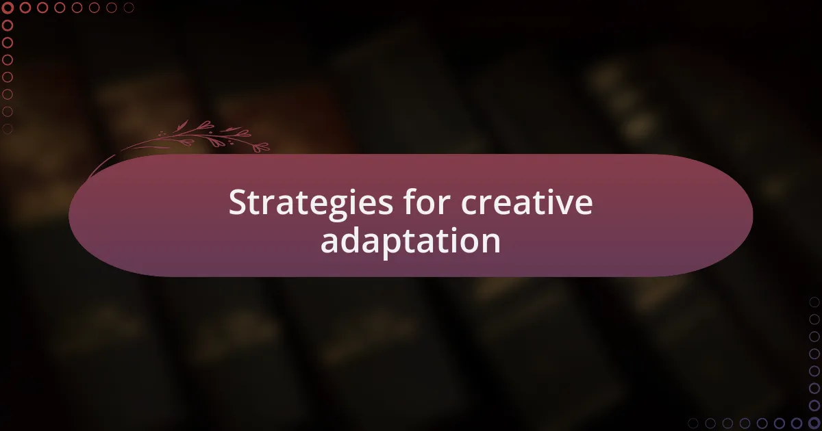 Strategies for creative adaptation