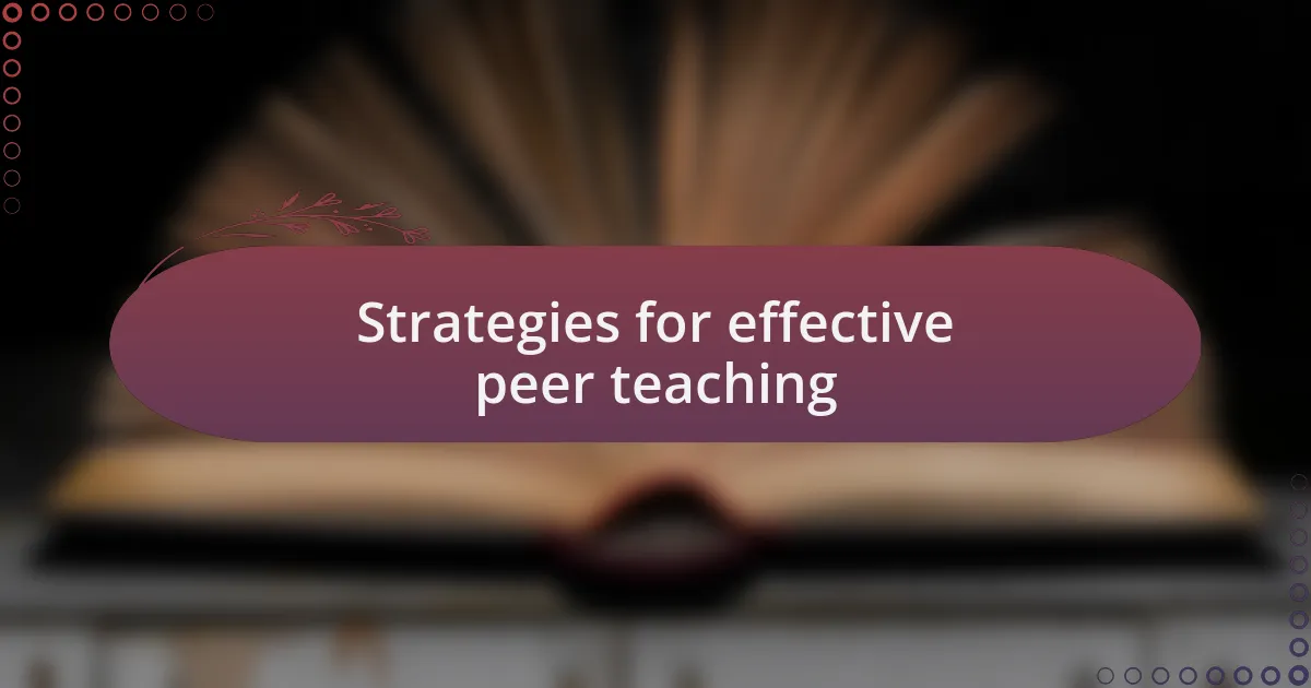 Strategies for effective peer teaching