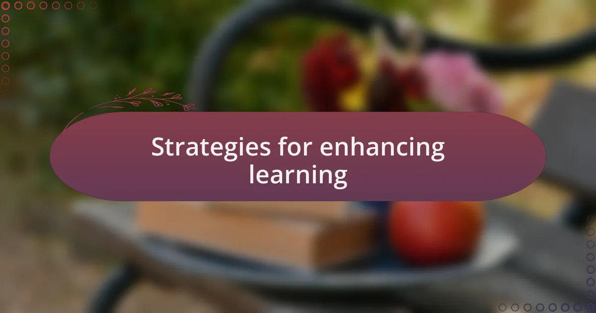 Strategies for enhancing learning