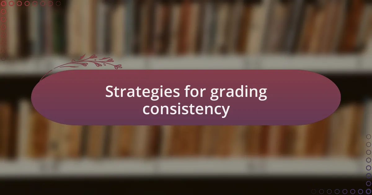 Strategies for grading consistency