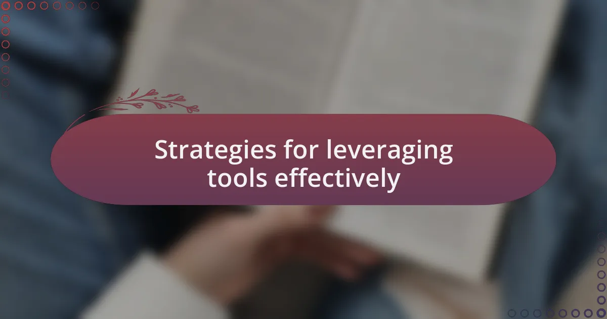 Strategies for leveraging tools effectively