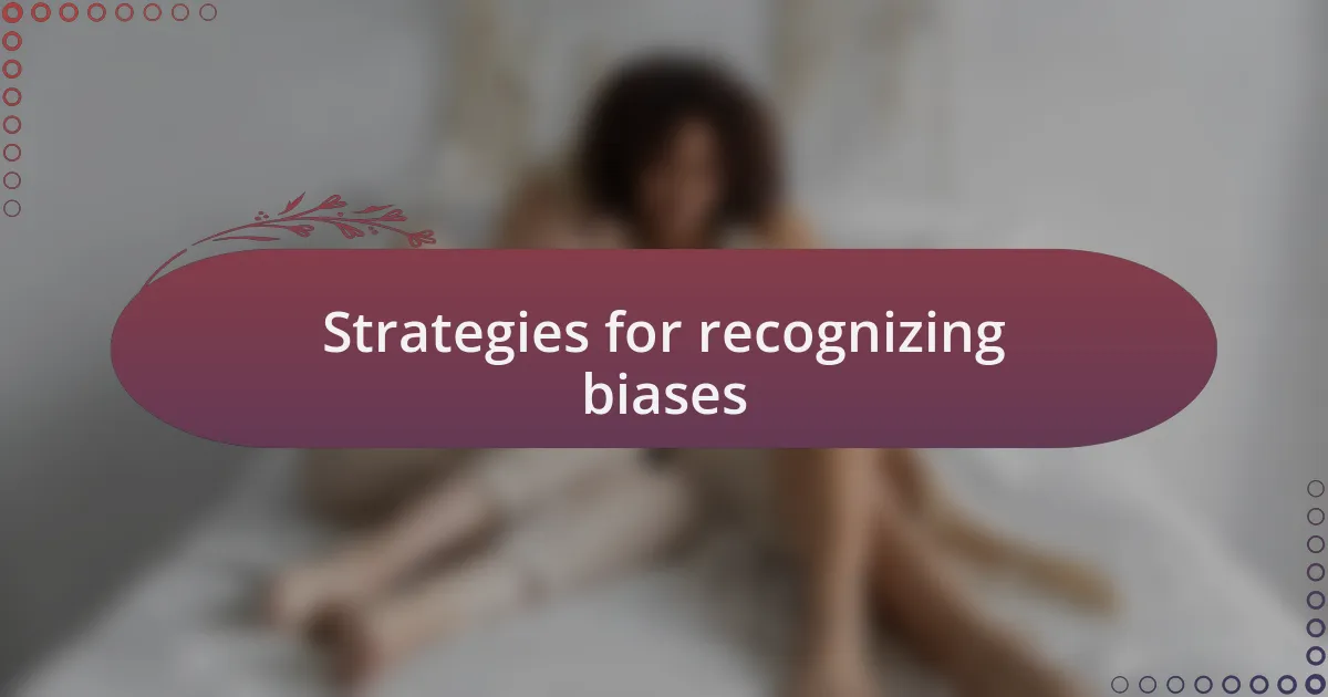 Strategies for recognizing biases