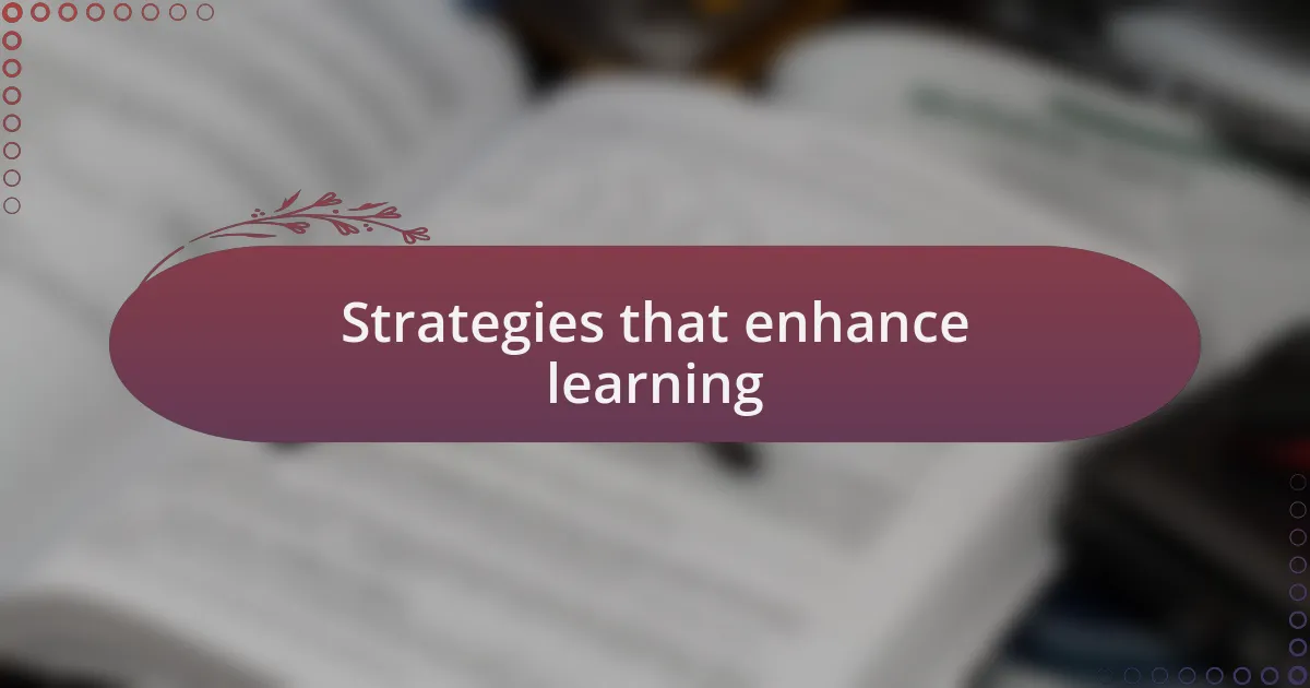 Strategies that enhance learning