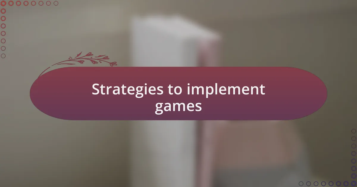 Strategies to implement games
