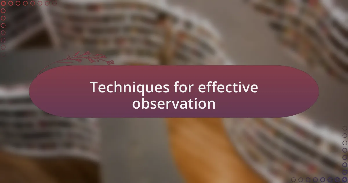 Techniques for effective observation