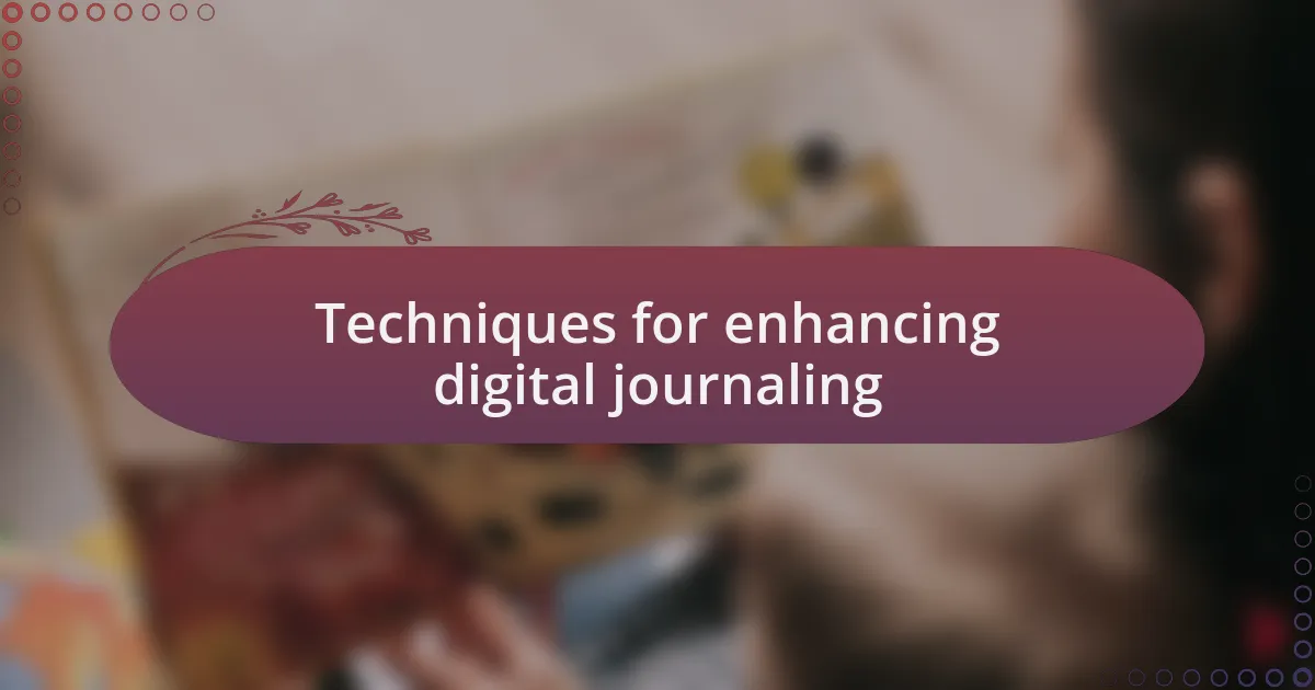 Techniques for enhancing digital journaling