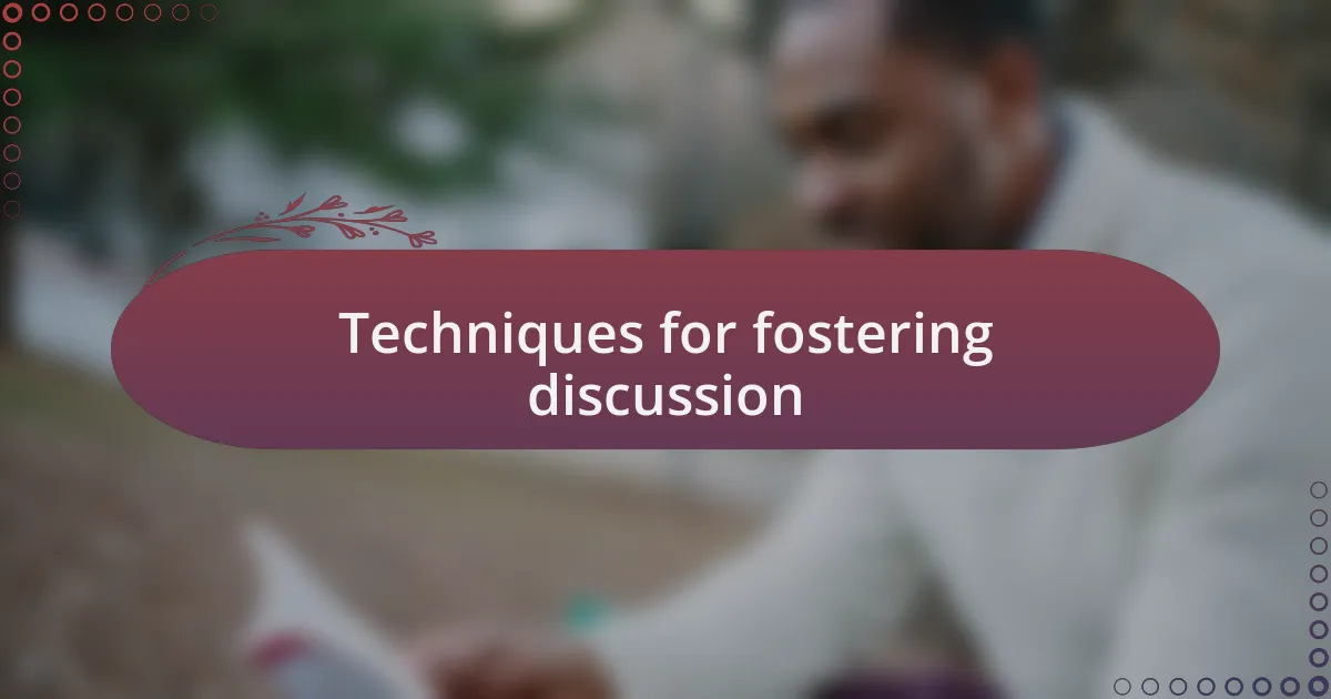 Techniques for fostering discussion