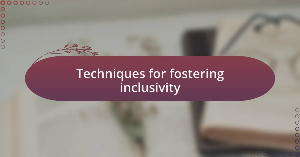 Techniques for fostering inclusivity