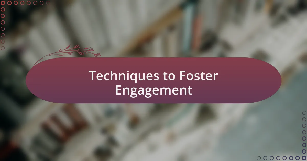 Techniques to Foster Engagement