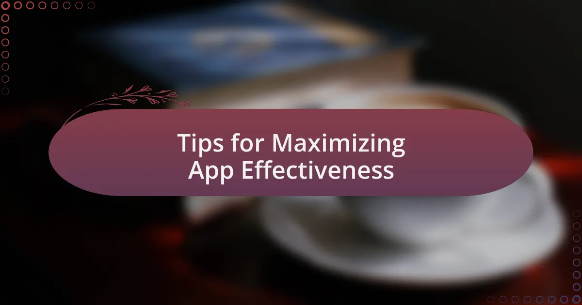 Tips for Maximizing App Effectiveness