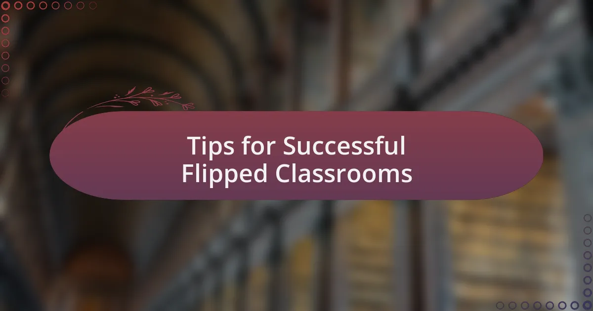 Tips for Successful Flipped Classrooms