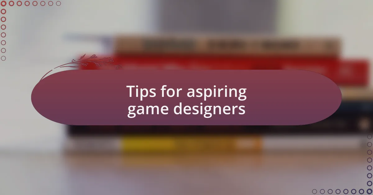 Tips for aspiring game designers