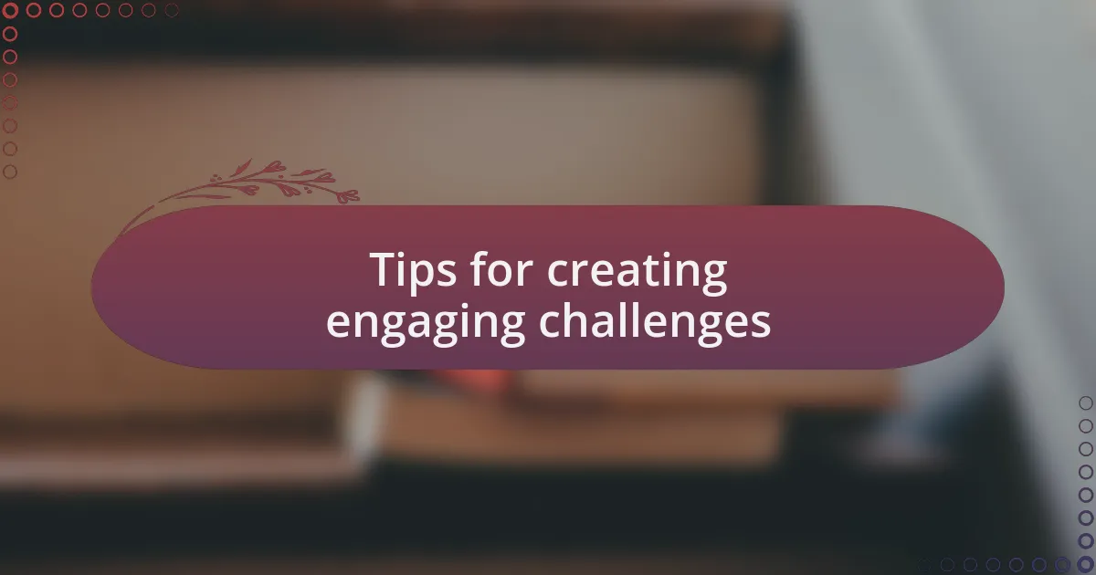 Tips for creating engaging challenges
