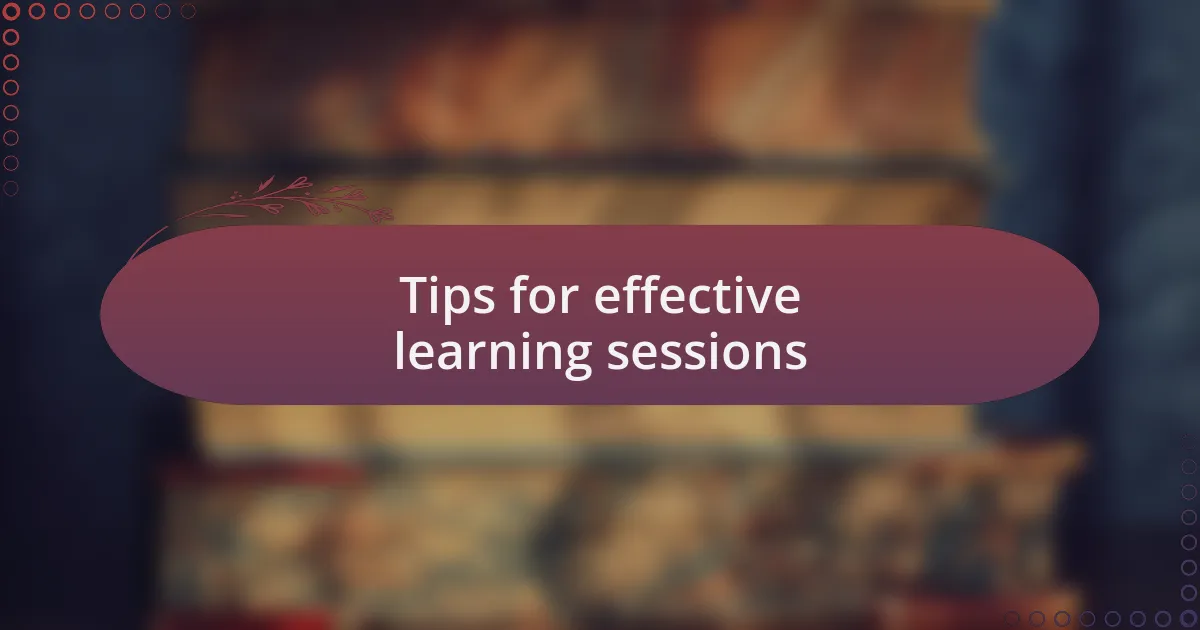 Tips for effective learning sessions