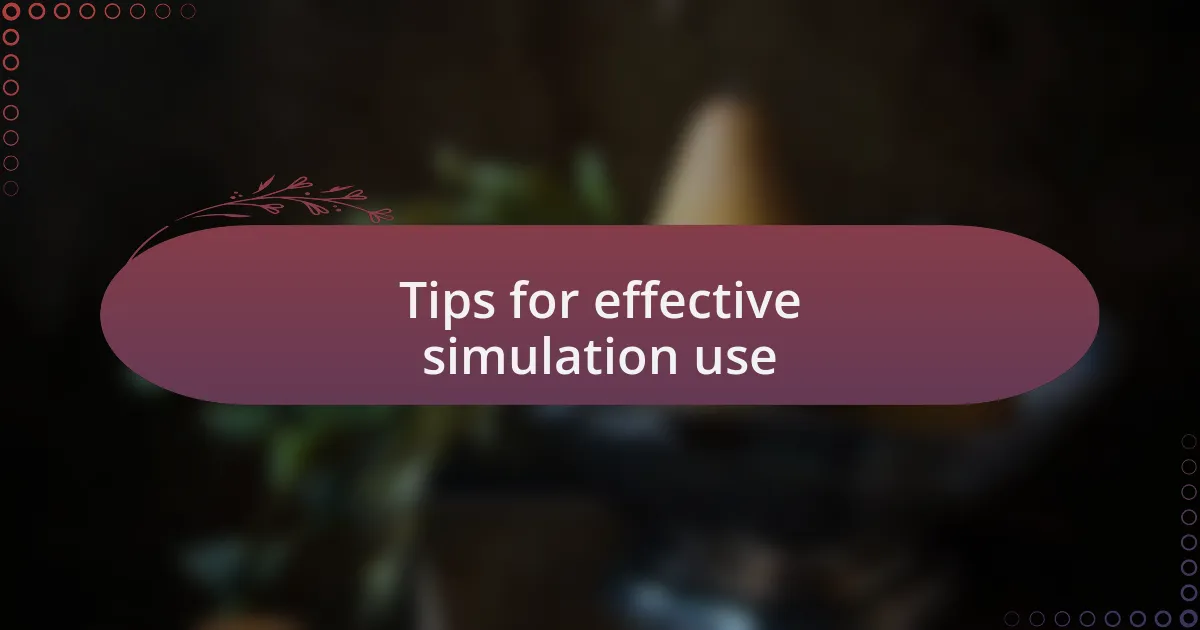 Tips for effective simulation use