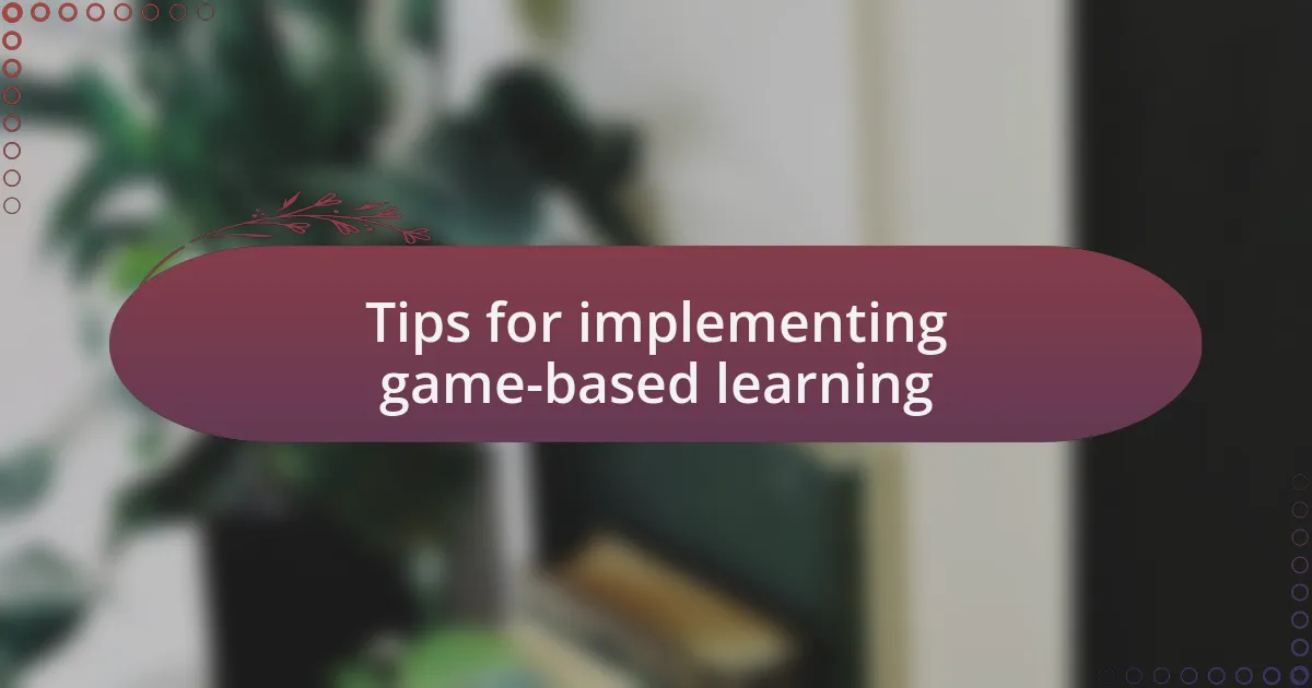 Tips for implementing game-based learning