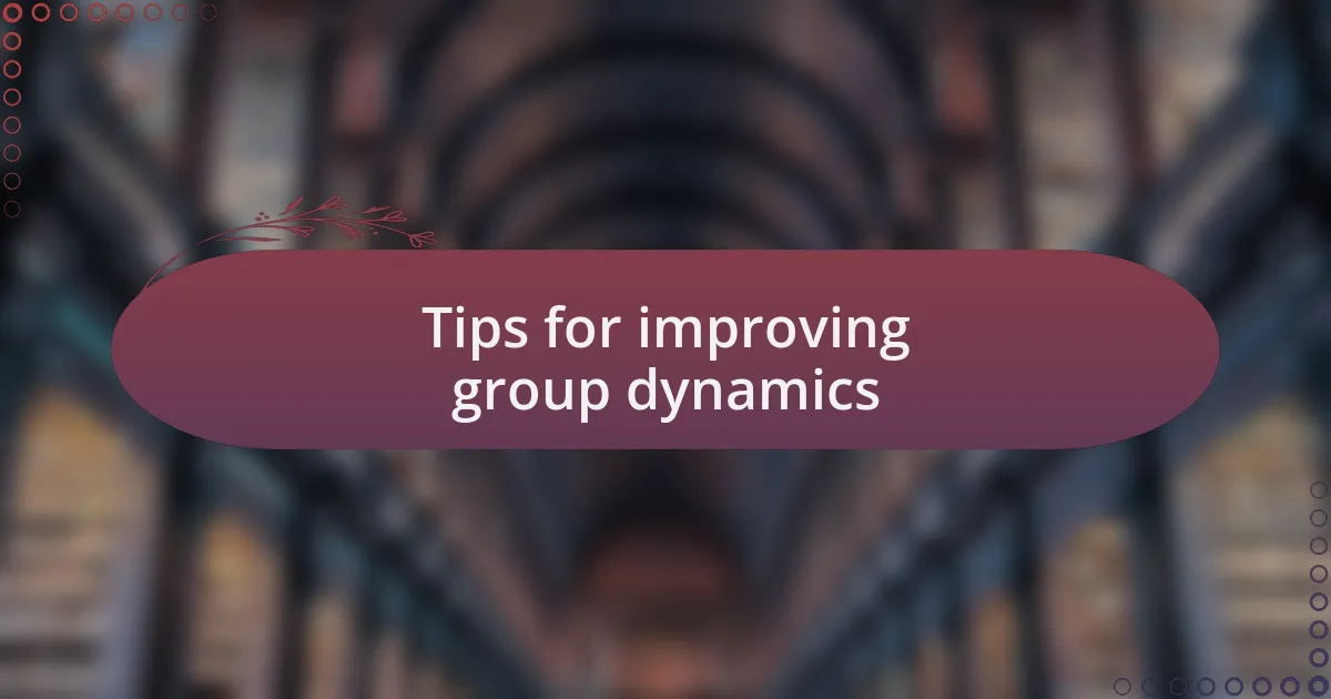 Tips for improving group dynamics