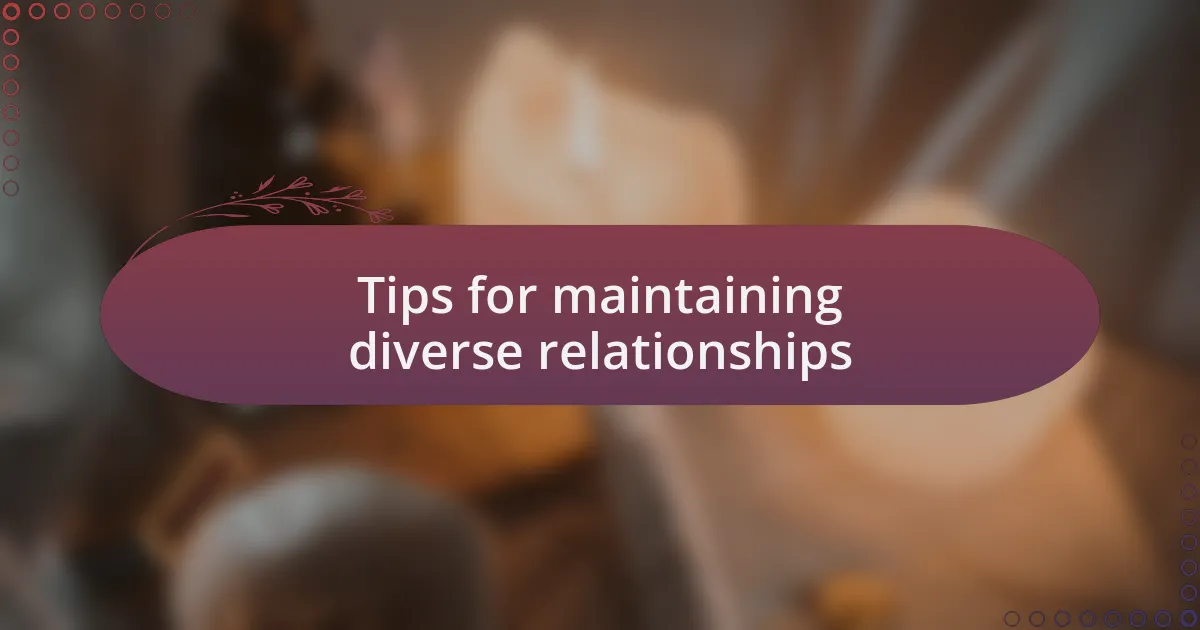 Tips for maintaining diverse relationships