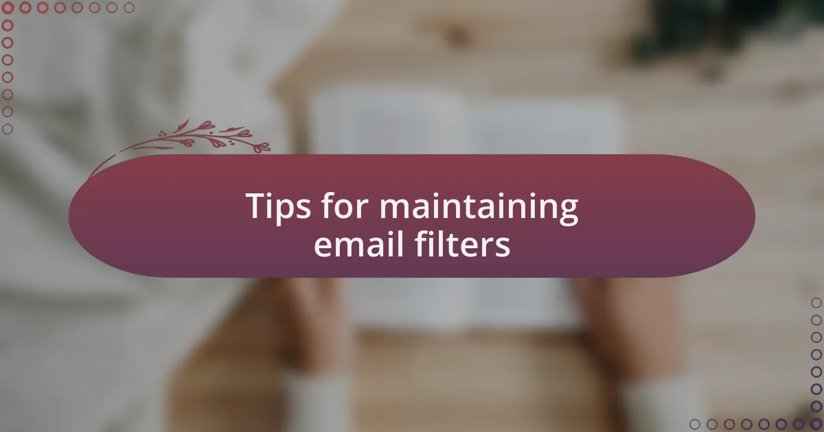 Tips for maintaining email filters