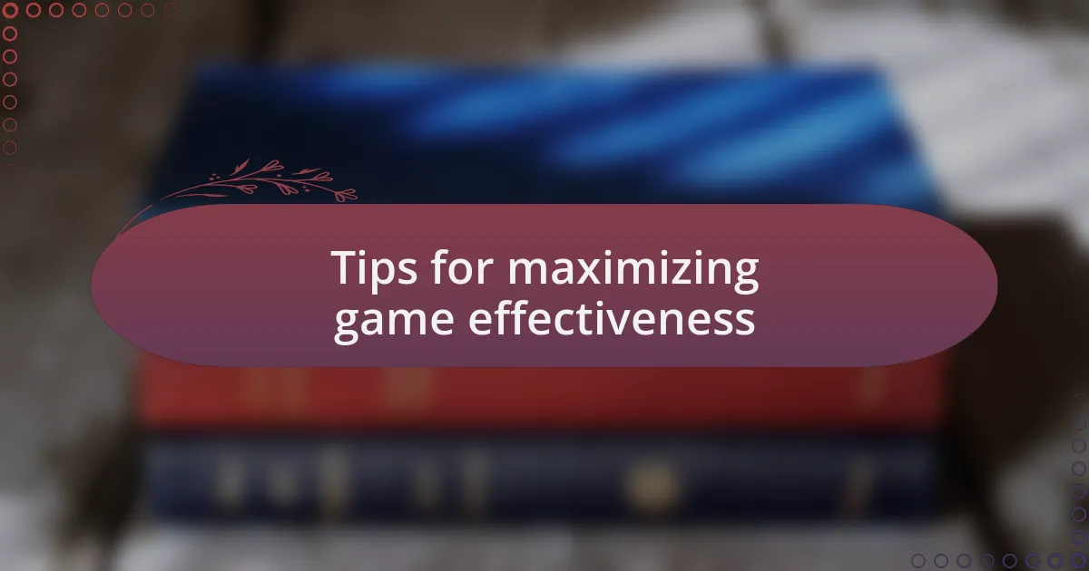 Tips for maximizing game effectiveness