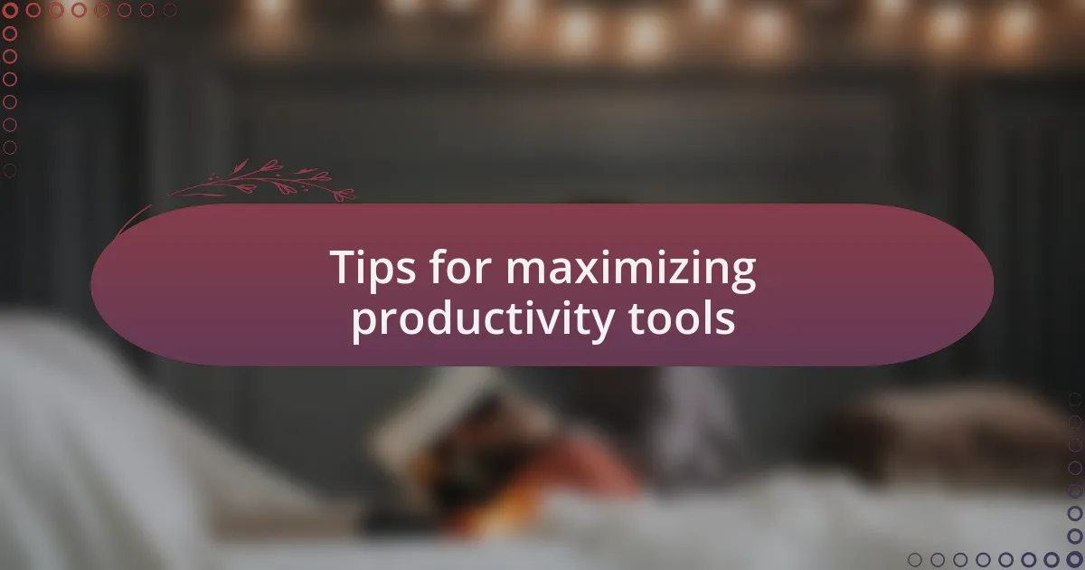 Tips for maximizing productivity tools