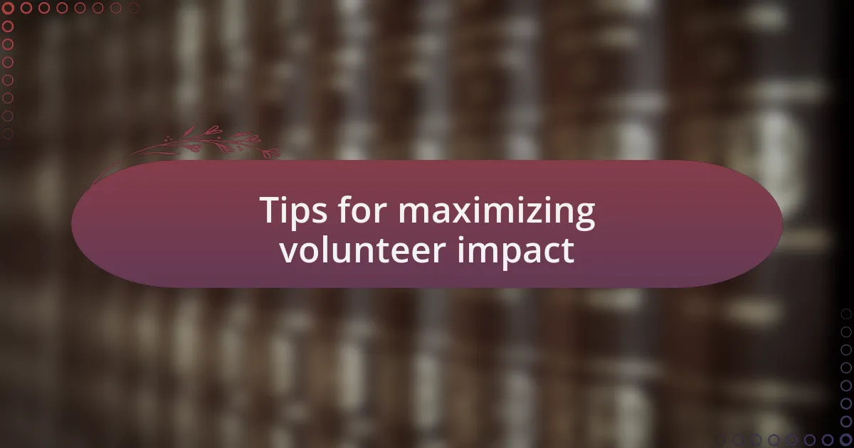 Tips for maximizing volunteer impact