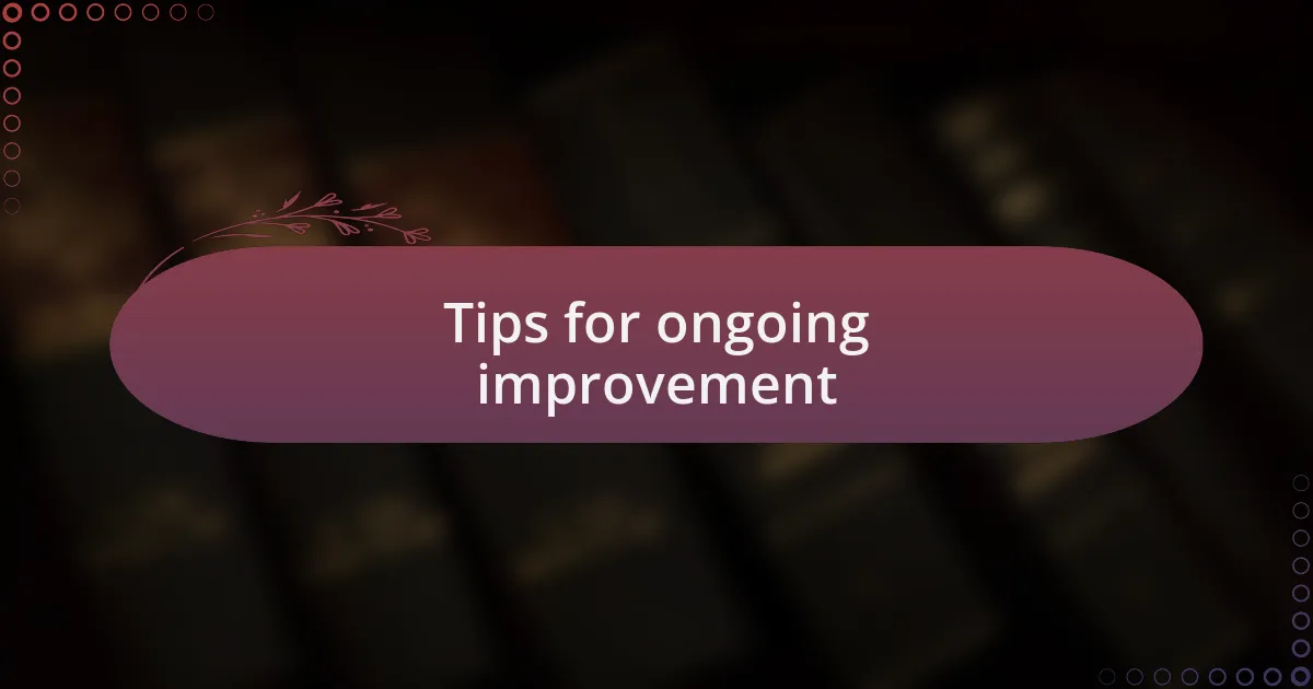 Tips for ongoing improvement