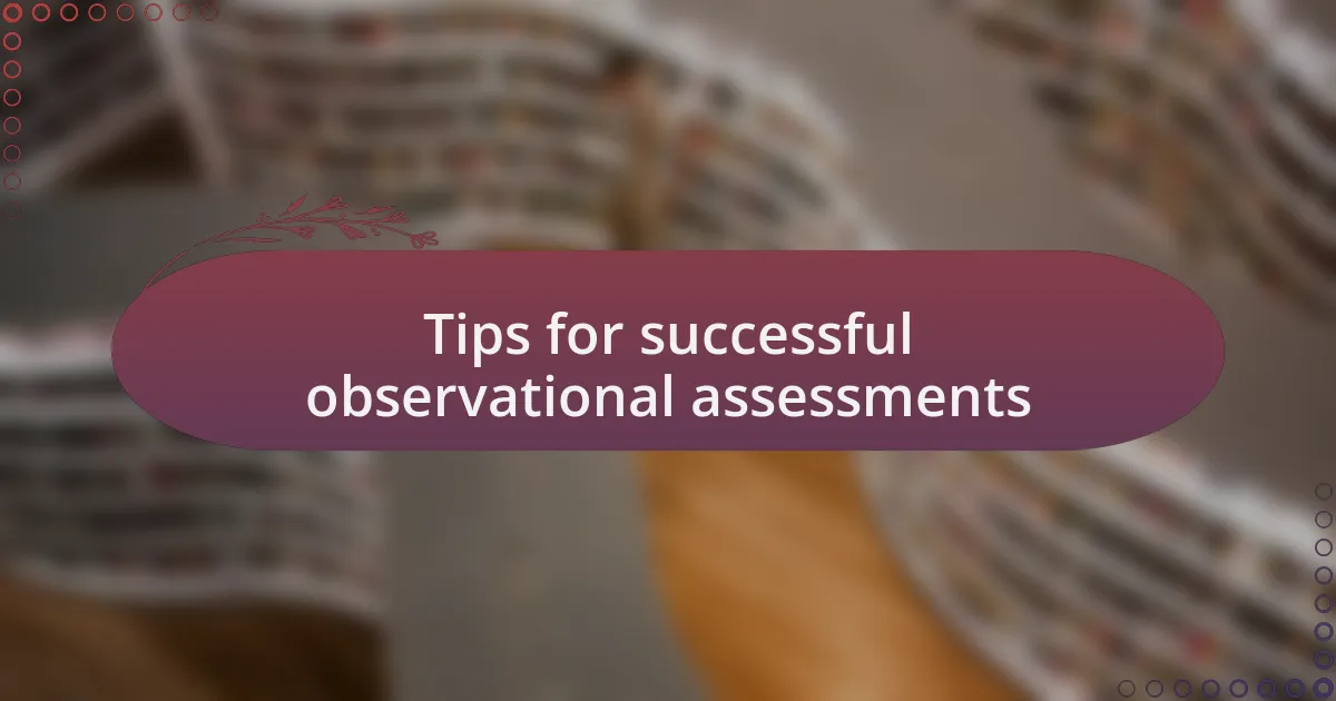 Tips for successful observational assessments