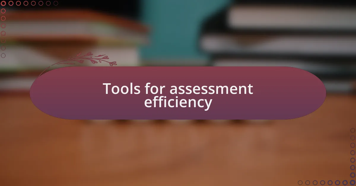 Tools for assessment efficiency