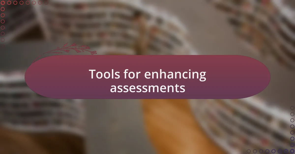 Tools for enhancing assessments