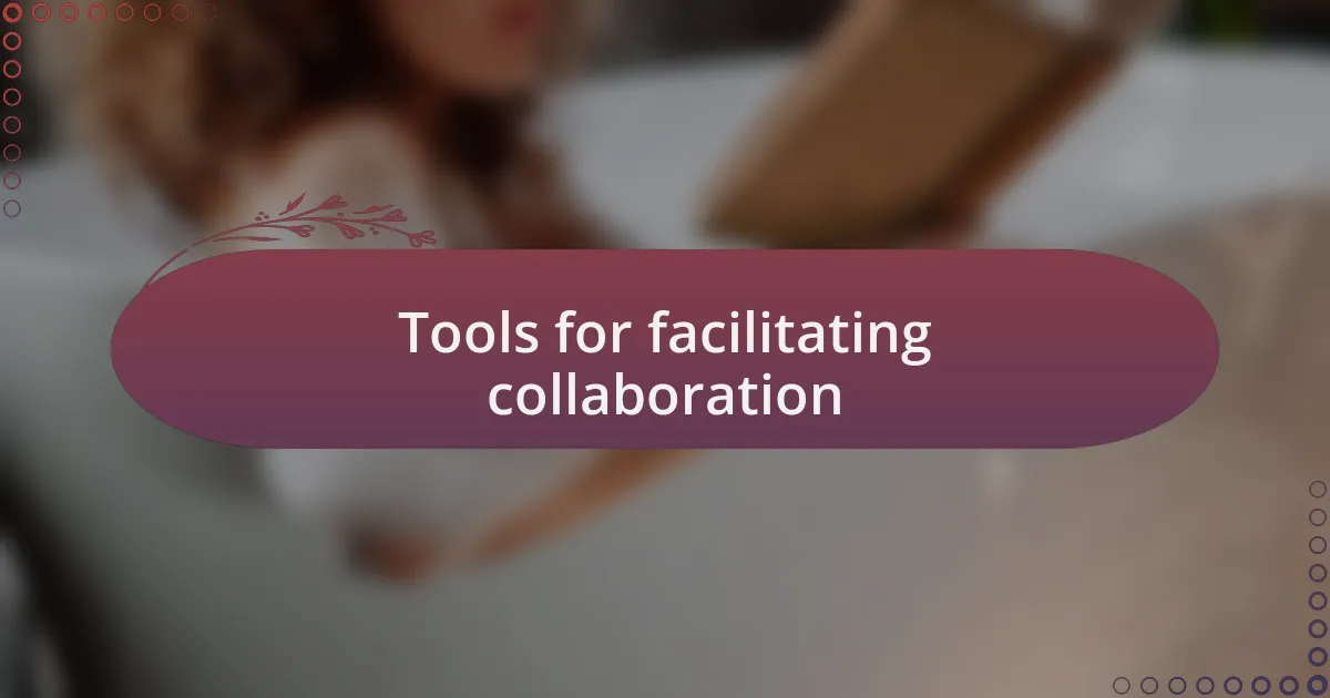 Tools for facilitating collaboration