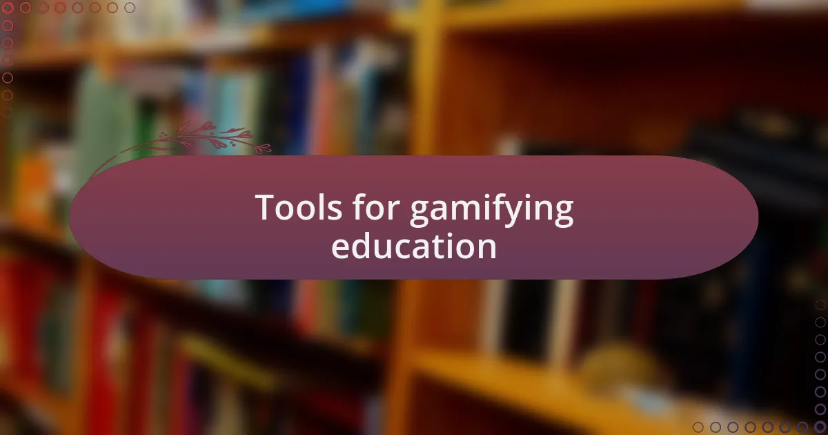 Tools for gamifying education