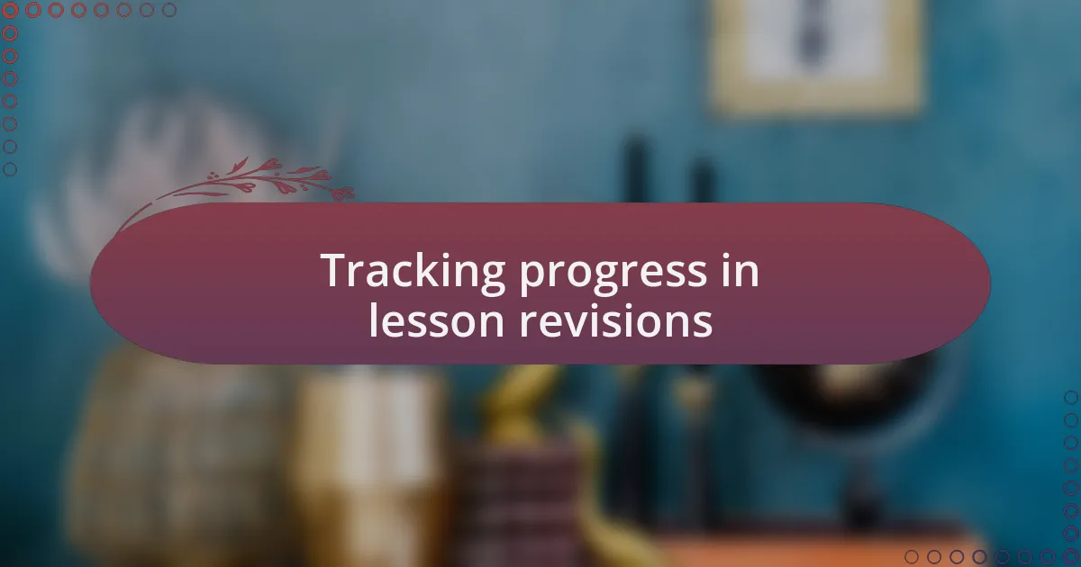Tracking progress in lesson revisions