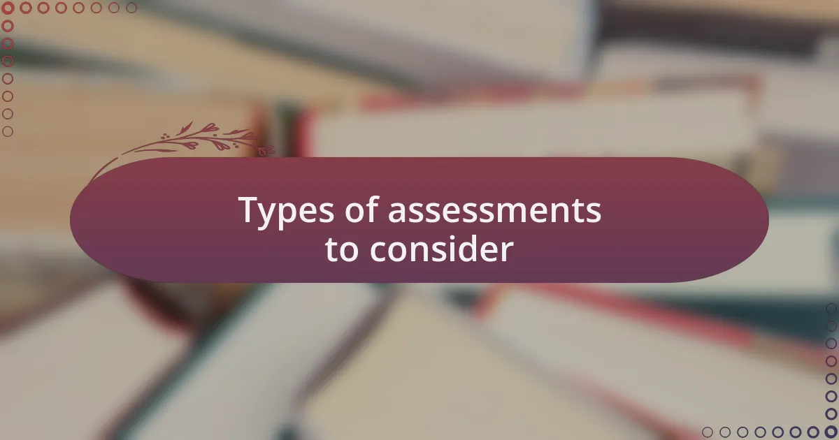 Types of assessments to consider