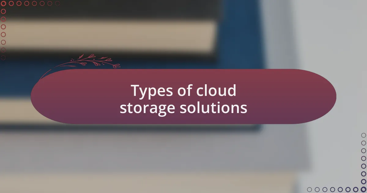Types of cloud storage solutions