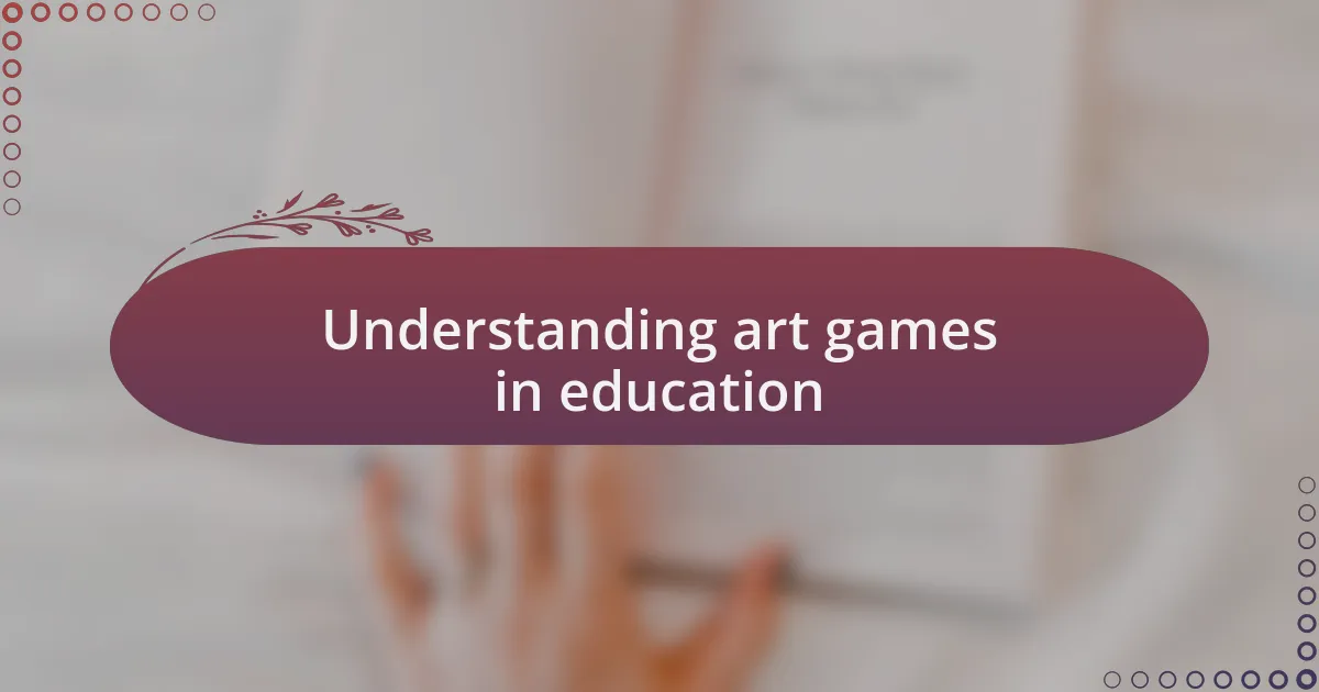 Understanding art games in education