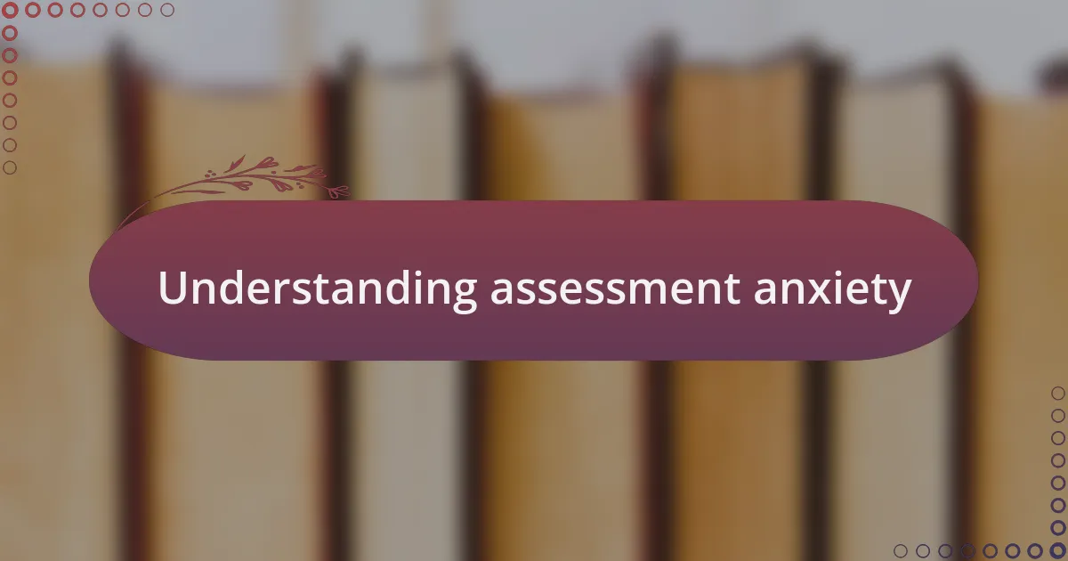Understanding assessment anxiety