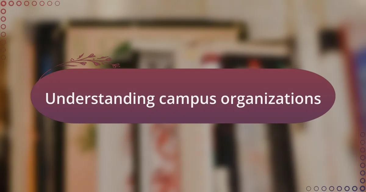Understanding campus organizations