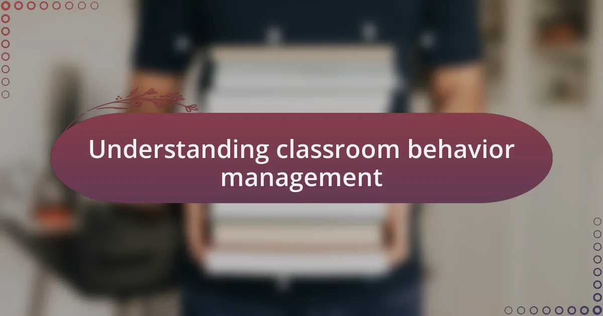Understanding classroom behavior management