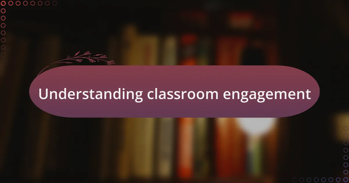 Understanding classroom engagement