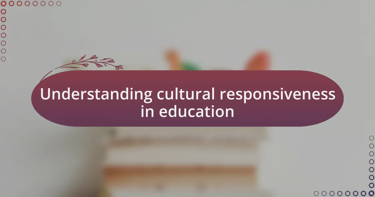 Understanding cultural responsiveness in education