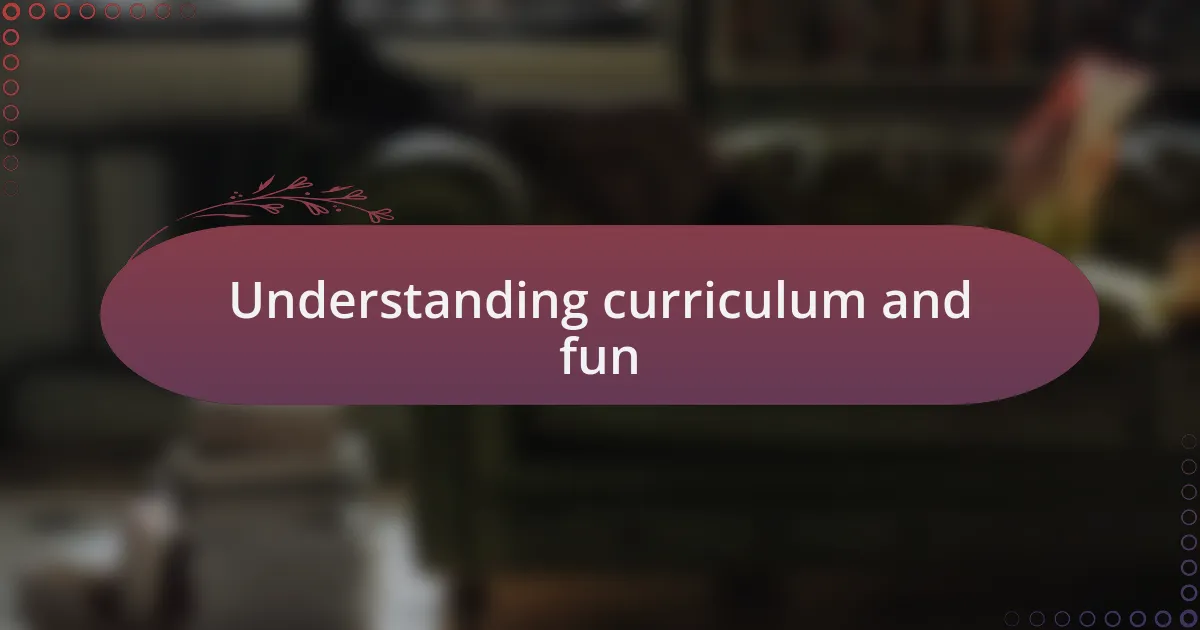 Understanding curriculum and fun
