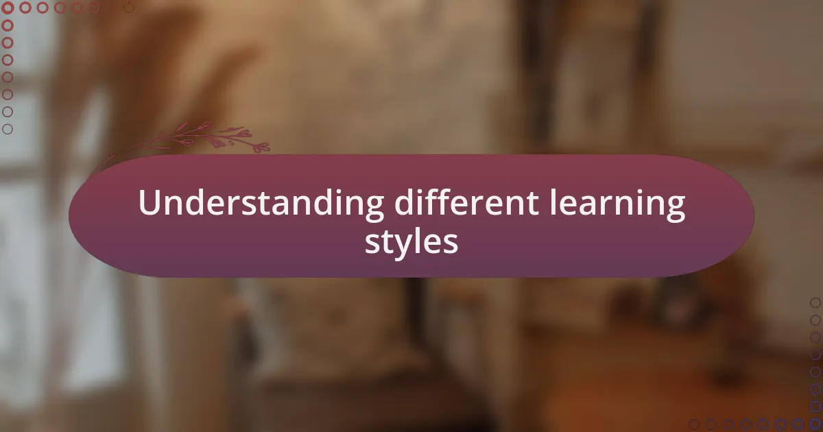 Understanding different learning styles