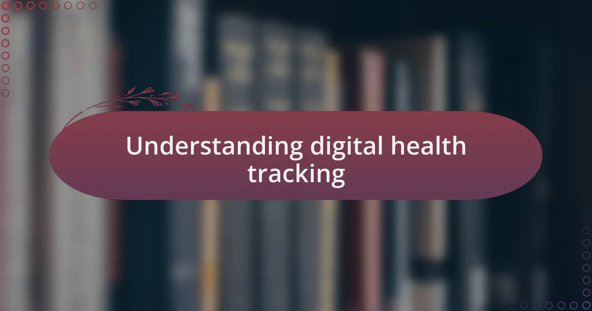 Understanding digital health tracking
