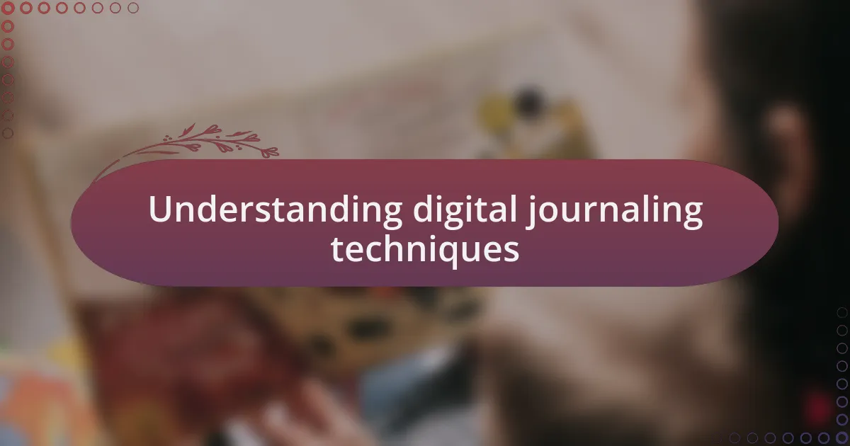 Understanding digital journaling techniques