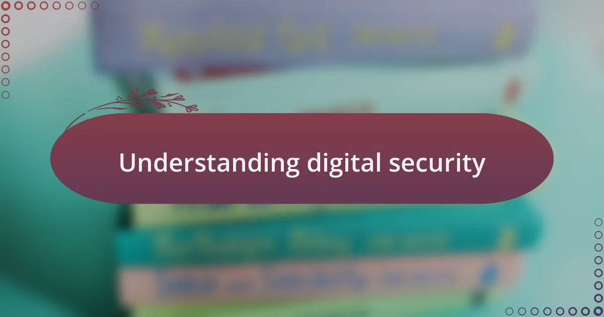 Understanding digital security