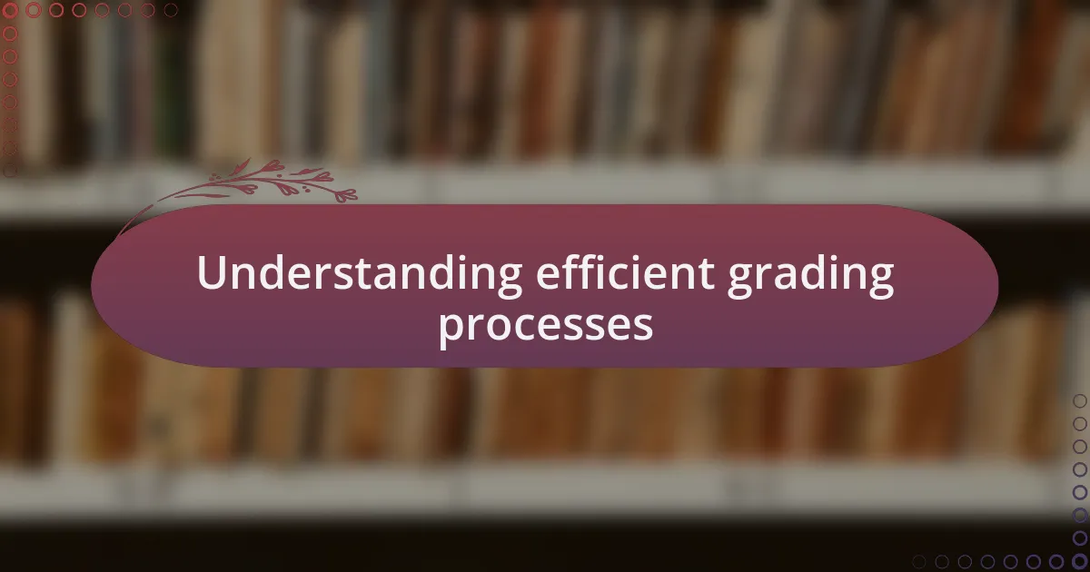 Understanding efficient grading processes