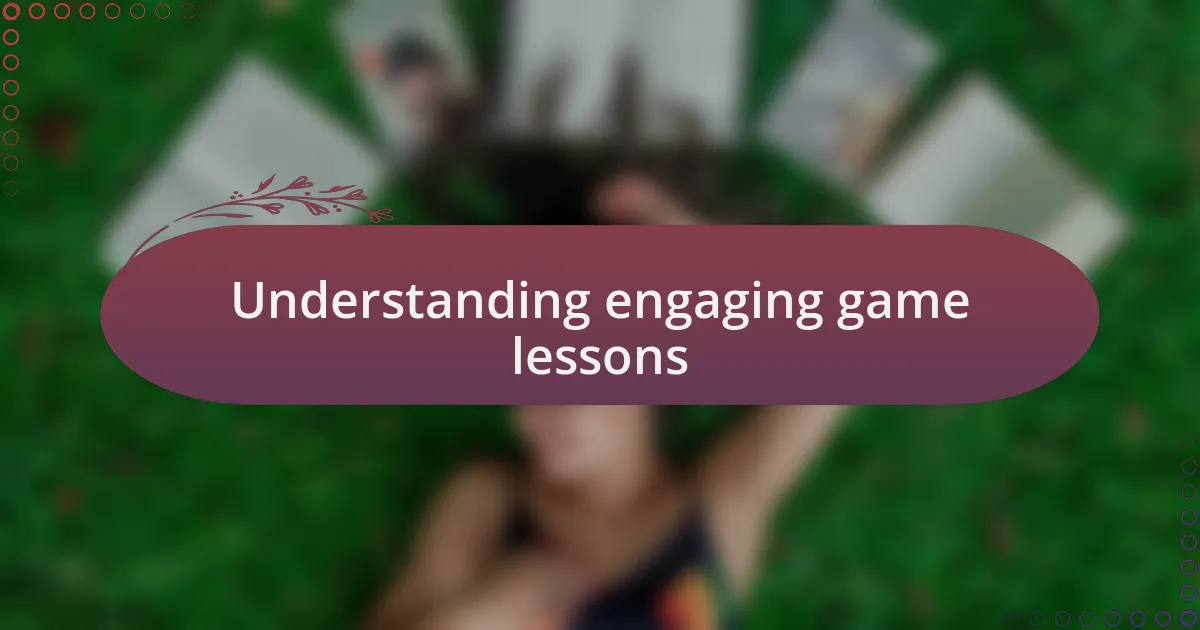 Understanding engaging game lessons