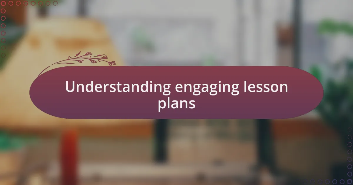 Understanding engaging lesson plans